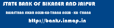 STATE BANK OF BIKANER AND JAIPUR  RAJASTHAN SIKAR NEEM-KA-THANA NEEM - KA -THANA  banks information 